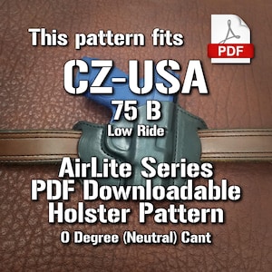 Puede incluir: Un patrón PDF para una funda de cuero para una pistola CZ-USA 75 B. El patrón es para una funda de baja altura con una inclinación de 0 grados (neutra). El patrón es parte de la serie AirLite.