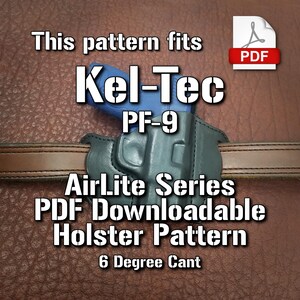 May include: A downloadable PDF pattern for a holster that fits a Kel-Tec PF-9 pistol. The pattern is for an AirLite series holster with a 6 degree cant.