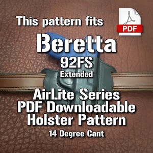 May include: A PDF pattern for a holster for a Beretta 92FS Extended pistol. The pattern is for an AirLite Series holster with a 14 degree cant.
