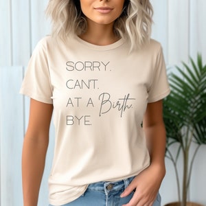 Doula Shirt Midwife Shirt | Sorry. Can&#39;t. At a Birth, Bye tshirt, ob shirt, L & D Nurse Shirt, gift for midwife, gift for doula