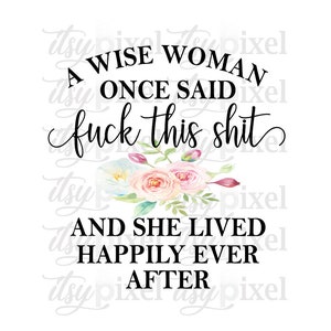 Een wijze vrouw zei ooit: Fuck This Shit, grappige digitale download PNG, transparante sublimatie clipartontwerp afdrukbaar