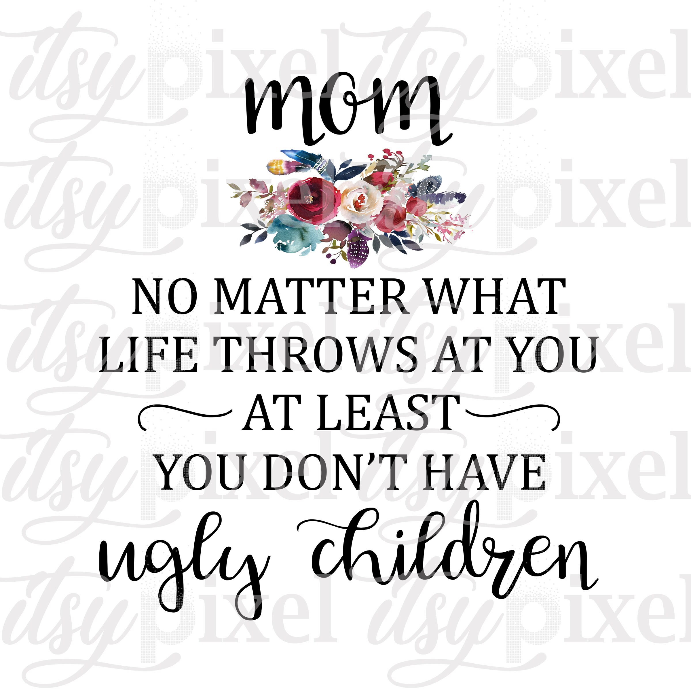 Mom No Matter What Life Throws at You at Least You Don't Etsy Australia