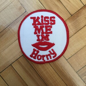 Kiss Me I'm Horny Patch Risque Vintage Rare Retro L@@K