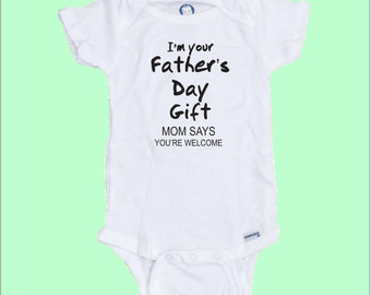 I'm your Father's Day Gift... Mom says your welcome Custom Printed Onesie