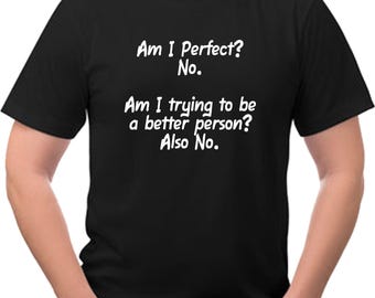 Am I Perfect No NEW with Tags Funny Tee Shirt  Other colors available