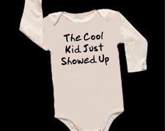The Cool Kid Just Showed Up Funny Baby Onesie