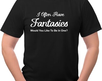 I often Have Fantasies Funny Tee Shirt NEW