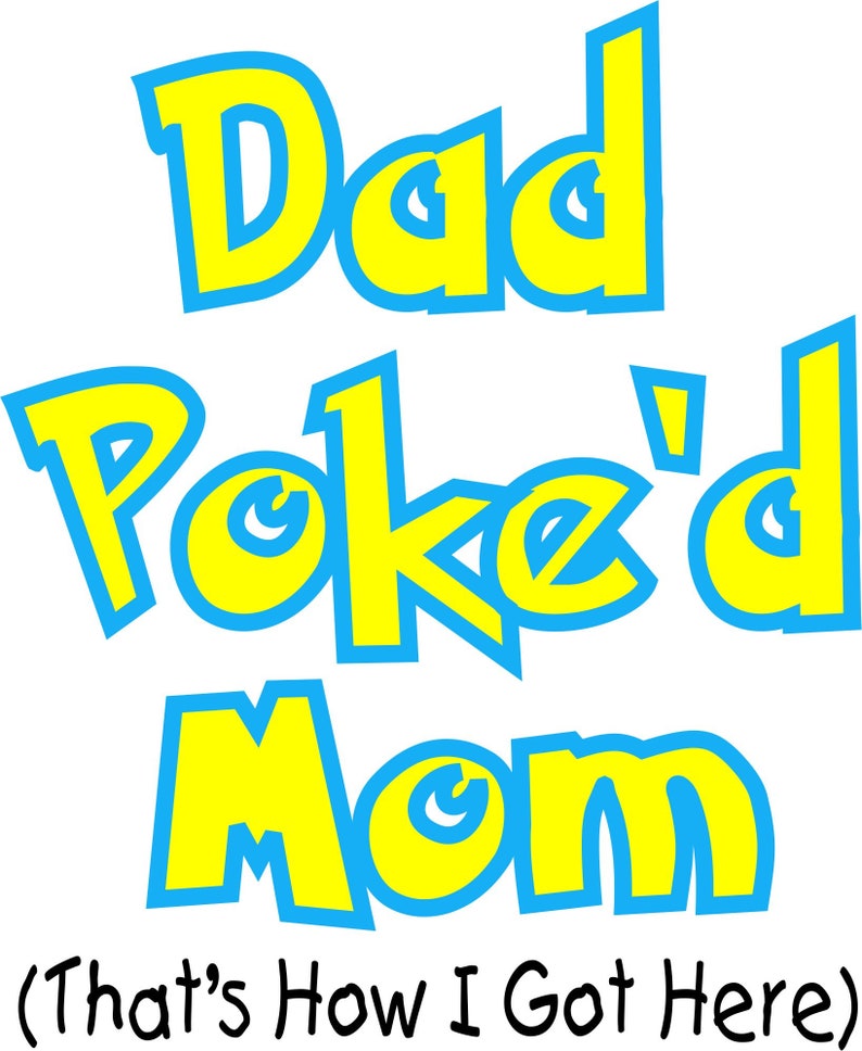 Pu&ograve; includere: Un design grafico giallo e blu con il testo "Dad Poke'd Mom (That's How I Got Here)"