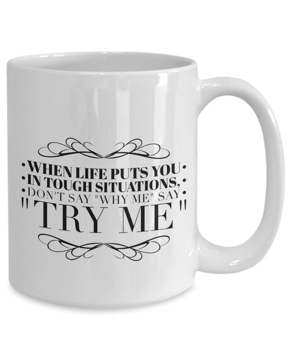 Quote Mug When Life Puts You In Tough Situation Motto To Live Etsy