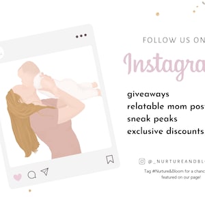 May include: A digital illustration of a mother holding a baby in her arms. The image is framed in a white square with a pink Instagram logo in the bottom right corner. The text "FOLLOW US ON Instagram giveaways relatable mom posts sneak peaks exclusive discounts @_NURTUREANDBLOOM Tag #Nurture&Bloom for a chance to be featured on our page!" is below the image.