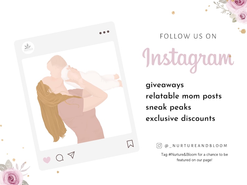 May include: A digital illustration of a mother holding a baby in her arms. The image is framed in a white square with a pink Instagram logo in the bottom right corner. The text "FOLLOW US ON Instagram giveaways relatable mom posts sneak peaks exclusive discounts @_NURTUREANDBLOOM Tag #Nurture&Bloom for a chance to be featured on our page!" is below the image.