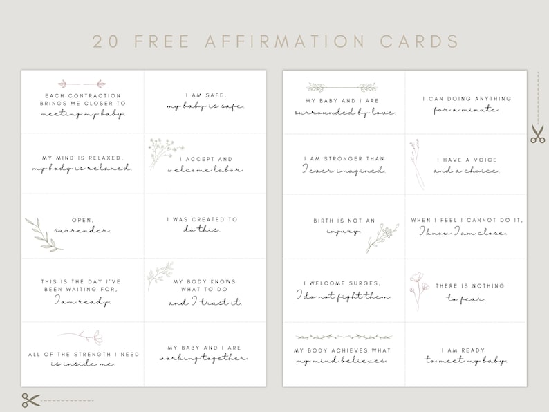 May include: Twenty printable affirmation cards for labor and delivery. The cards feature simple line drawings of flowers and leaves and positive affirmations such as "I am safe, my baby is safe" and "I am ready to meet my baby".