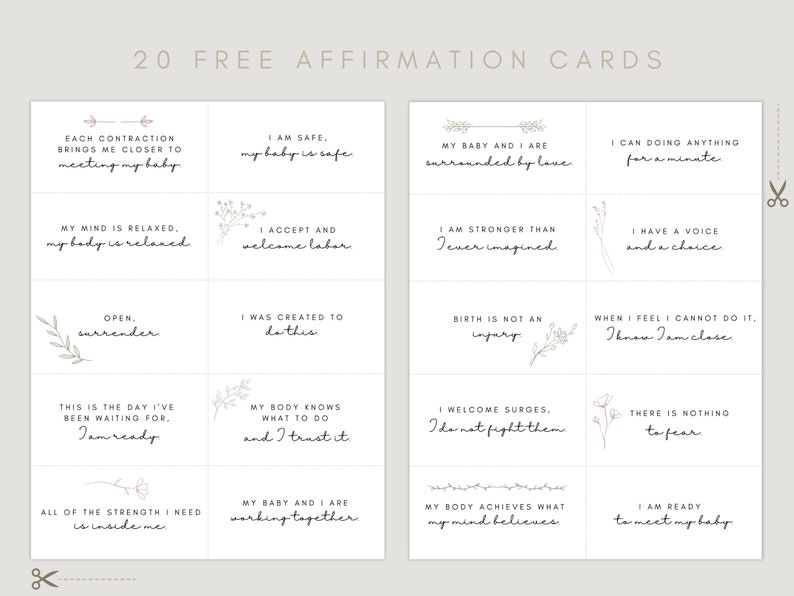 May include: Twenty printable affirmation cards for labor and delivery. The cards feature simple line drawings of flowers and leaves and positive affirmations such as "I am safe, my baby is safe" and "I am ready to meet my baby".