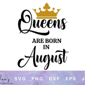 Queens are born in August SVG PNG, Birthday Queen, Birthday Queen Digital File, Birthday Queen svg
