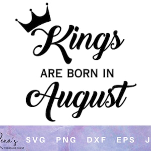 Kings are born in August SVG PNG, Birthday King, Birthday King Digital File, Birthday King svg