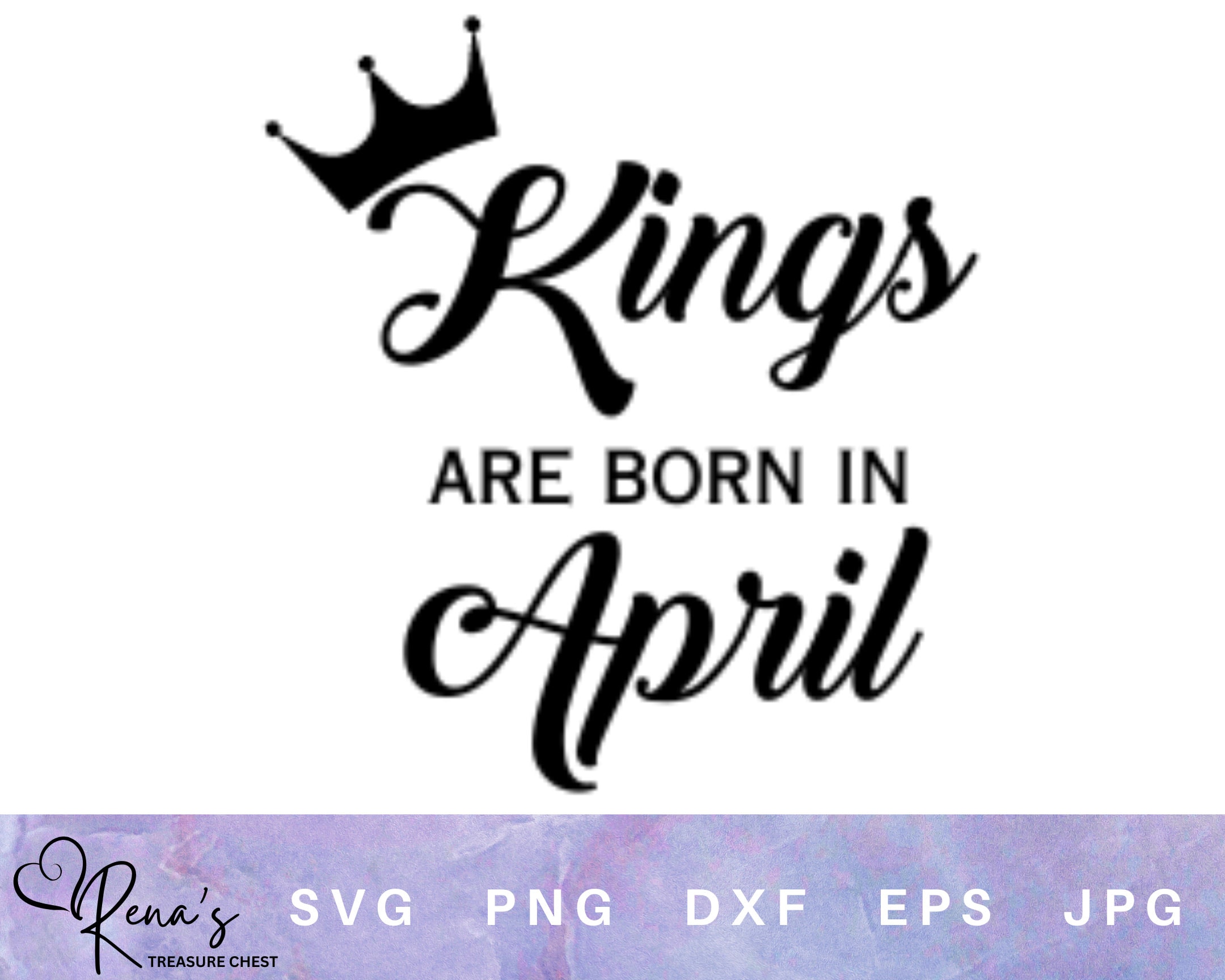 Kings Are Born in April SVG, Birthday King Cut File (digital Download ...