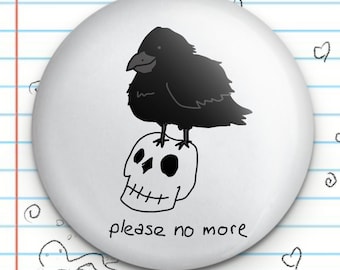 Please No More Nevermore Raven 1.25" Button