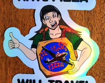 Have Pizza Will Travel Vinyl Holographic Sticker - Cartoon Party Comedy Gift Funny Pizza Boyz