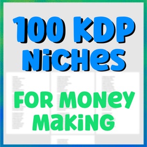 May include: A blue and green graphic with the text "100 KDP Niches For Money Making". The graphic is over a blurred image of a list of niches.