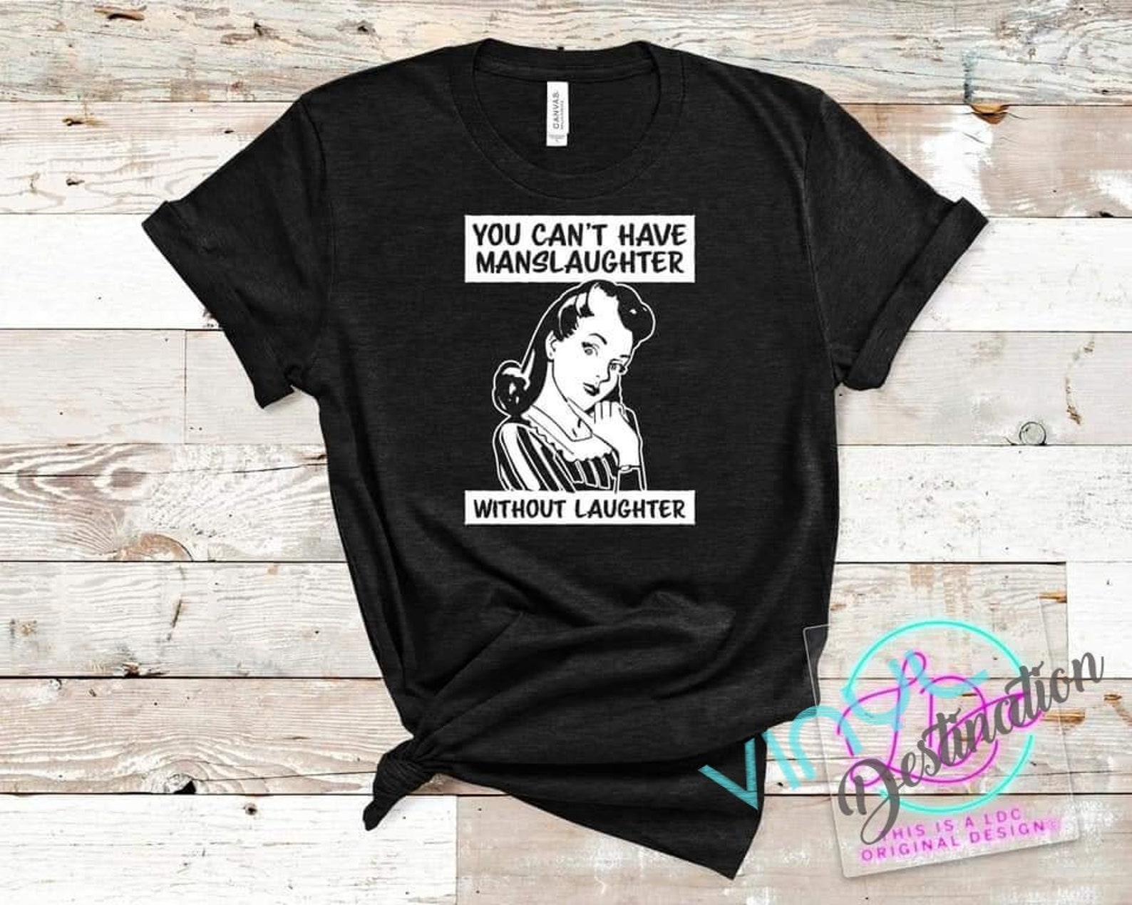 You Can't Have Manslaughter Without Laughter T-Shirt | Etsy