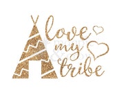 Love My Tribe SVG Family Friends Cut File for HTV Vinyl Shirt Decal Mom Life Teepee Hearts Tribal Vector Chosen Family Cricut Silhouette