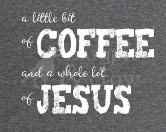 A Little bit of Coffee and a Whole lot of Jesus svg, coffee and jesus svg, grunge svg, Coffee quote SVG, jesus quote svg, jesus, distressed