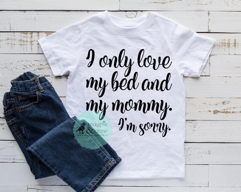 Download Clip Art I Love My Mommy Svg Mom Life Svg Silhouette File I Only Love My Bed And My Mommy I M Sorry Svg Baby Svg Cricut File Baby Bodysuit Svg Art