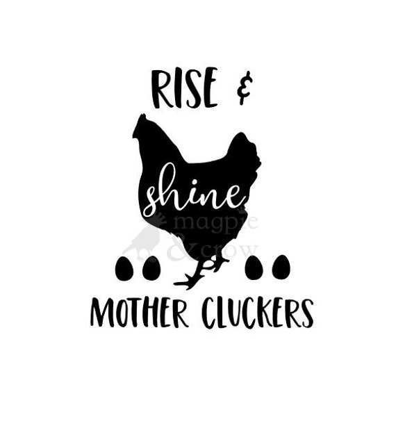 Rise and Shine SVG Farmhouse SVG Hen SVG Mother Cluckers ...