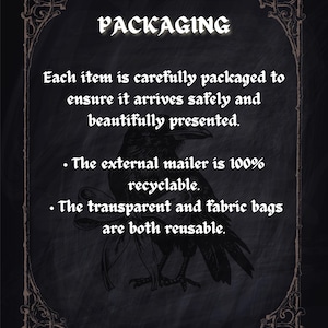 May include: A dark background with the word "PACKAGING" in white, ornate lettering. Text below states items are carefully packaged. A drawing of a raven is featured. The external mailer is 100% recyclable, and the bags are reusable.