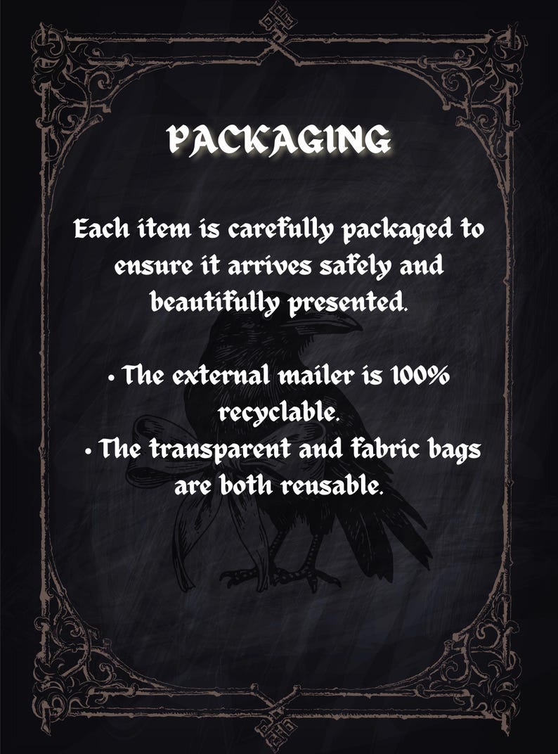 May include: A dark background with the word "PACKAGING" in white, ornate lettering. Text below states items are carefully packaged. A drawing of a raven is featured. The external mailer is 100% recyclable, and the bags are reusable.