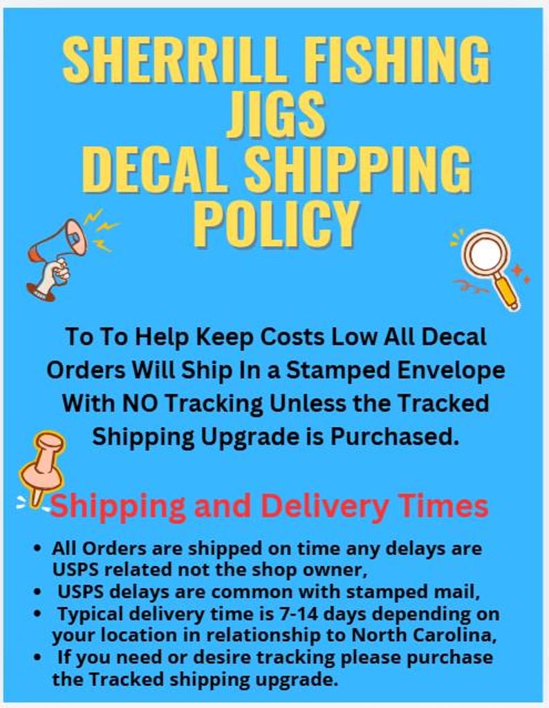 May include: A blue background with yellow text that reads "SHERRILL FISHING JIGS DECAL SHIPPING POLICY." The text also includes information about shipping and delivery times for decal orders, including USPS delays and tracking options.