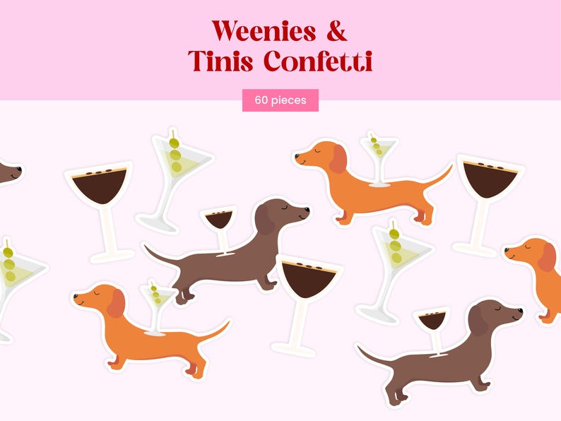 May include: A set of 60 pieces of confetti featuring illustrations of brown and orange dachshund dogs and cocktail glasses with olives or dark liquid. The text Weenies & Tinis Confetti is printed at the top of the light pink background.