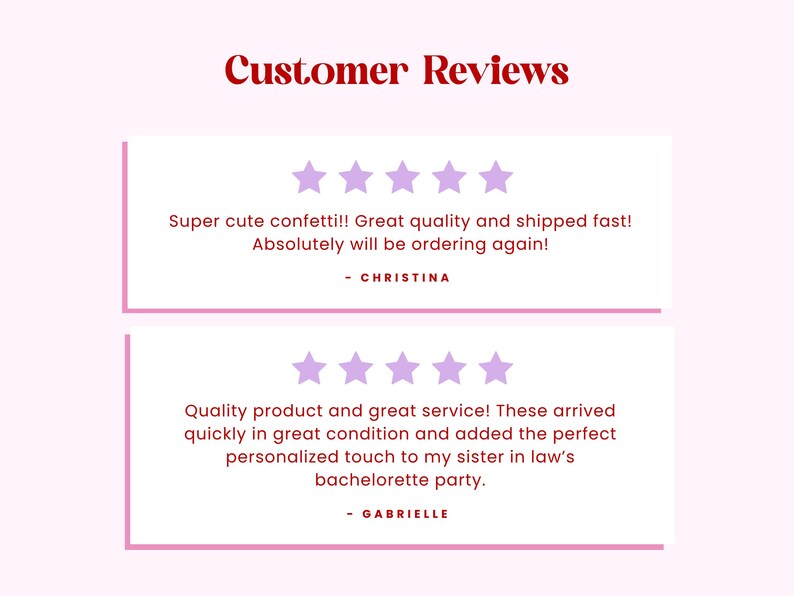 May include: A graphic display titled Customer Reviews featuring two white rectangular boxes with pink borders. Each box contains five light purple stars and text reviews from Christina and Gabrielle praising confetti and service quality.