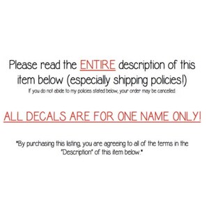 May include: White background with black and red text. The text reads: "Please read the ENTIRE description of this item below (especially shipping policies!). All decals are for one name only!"