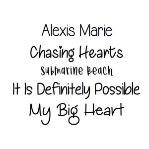 May include: A white background with black text. The text reads "Alexis Marie", "Chasing Hearts", "submarine beach", "It Is Definitely Possible", and "My Big Heart". The font is a handwritten style.
