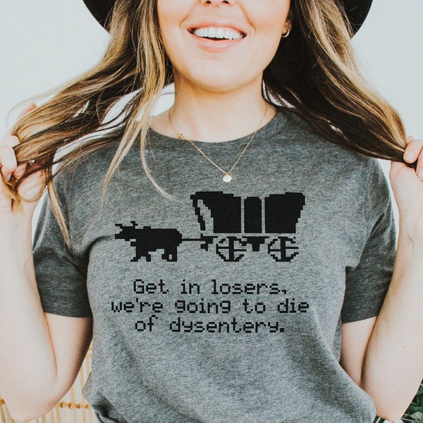 Get in Loser Were Going to Die of Dysentery Oregon Trail Svg Etsy