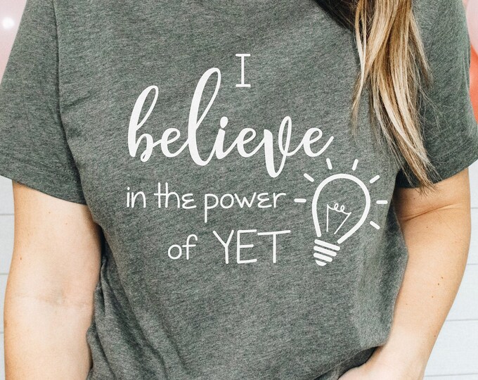 Growth Mindset Teacher Shirt / I Believe in the Power of yet / Positive ...