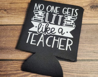 No One Gets Lit Like A Teacher Can Cooler / Teacher Appreciation Gift / Summer Teacher Drink Huggie / Can Coolie for Teacher