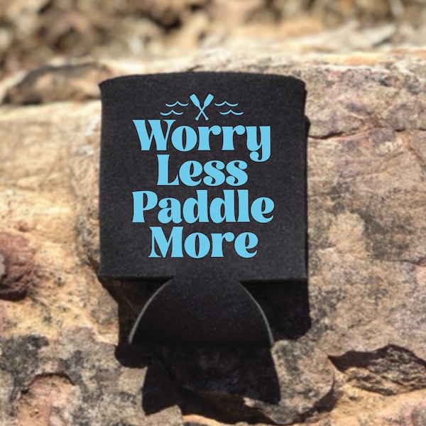 Worry Less Paddle More Can Cooler / Kayaking Drink Holder / Paddleboard or Kayak Can Coolie / Kayaker Drink Cooler / Gift for Kayaker