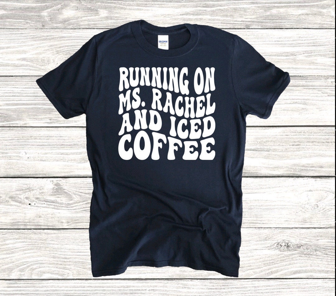 Ms Rachel Shirt, Running on Ms Rachel and Iced Coffee, Ok but First Ms ...