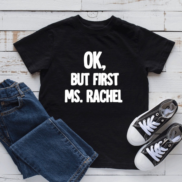 Ok But First Ms Rachel, Funny Toddler Shirt, Toddler Shirt, Songs for Littles, Preschool Shirt, Toddler Shirt, Baby Shirt Toddler Sweatshirt