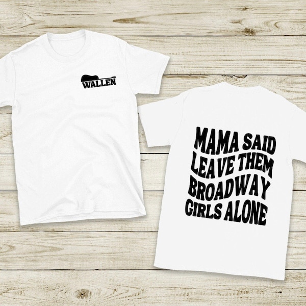 Mama Said Leave Them Broadway Girls Alone Shirt - Country Music Tee