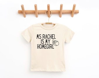 Ms Rachel is My Homegirl Shirt - Infant & Toddler Sizes