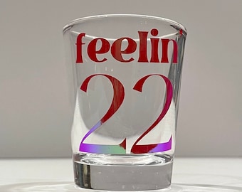 Feelin' 22 Shot Glass | Personalized Shot Glass | Birthday Gift | Taylor Swift | 22nd Birthday