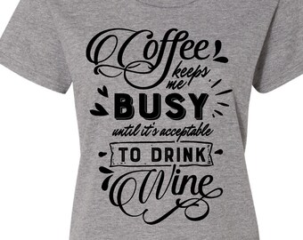Coffee keeps me busy until it's acceptable to drink wine shirt