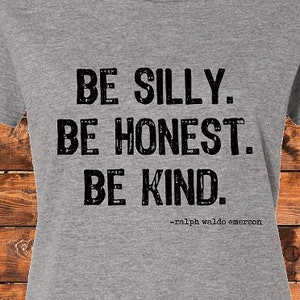 Be Silly. Be Honest. Be Kind-  Shirt/Tank/Transfer