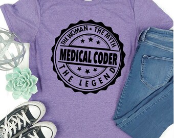 The Man/Woman, The myth, The Legend, The medical Coder Shirt