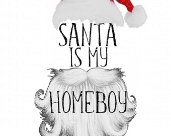 Santa is my Homeboy - PNG - Sublimation Design - Printable