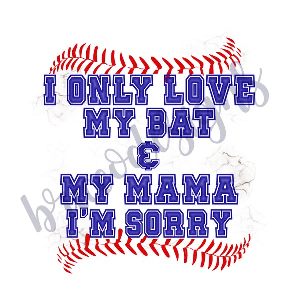 I Only Love My Bat and My Mama, I'm Sorry - PNG - Sublimation Design