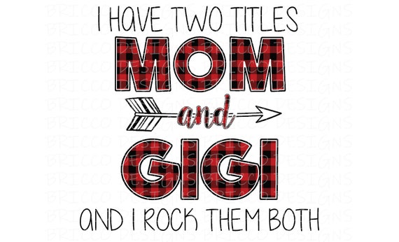 Download I Have Two Titles Mom And Gigi I Rock Them Both Png Etsy